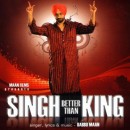 Singh Better Than Ki...